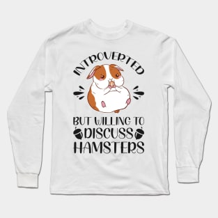 Introverted But Willing To Discuss Hamsters - Funny Hamster Quotes Long Sleeve T-Shirt